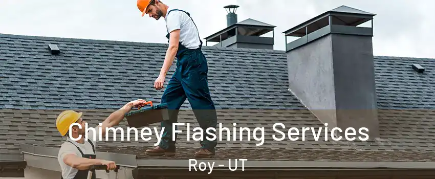 Chimney Flashing Services Roy - UT