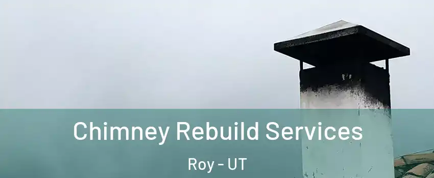  Chimney Rebuild Services Roy - UT