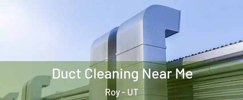  Duct Cleaning Near Me Roy - UT