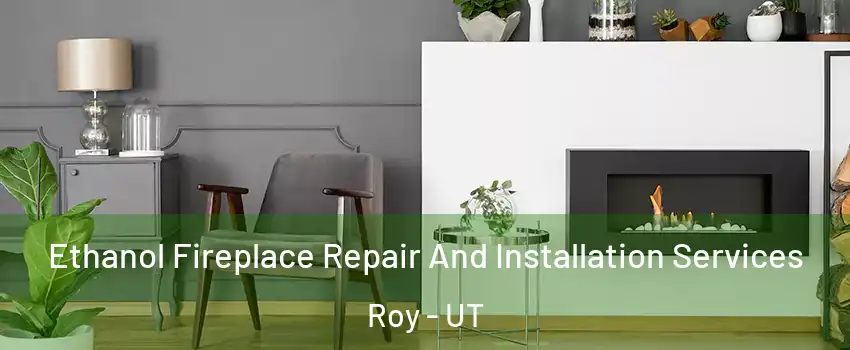  Ethanol Fireplace Repair And Installation Services Roy - UT
