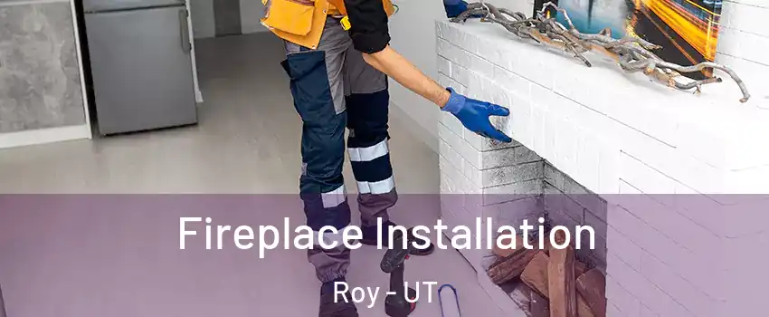  Fireplace Installation Roy - UT