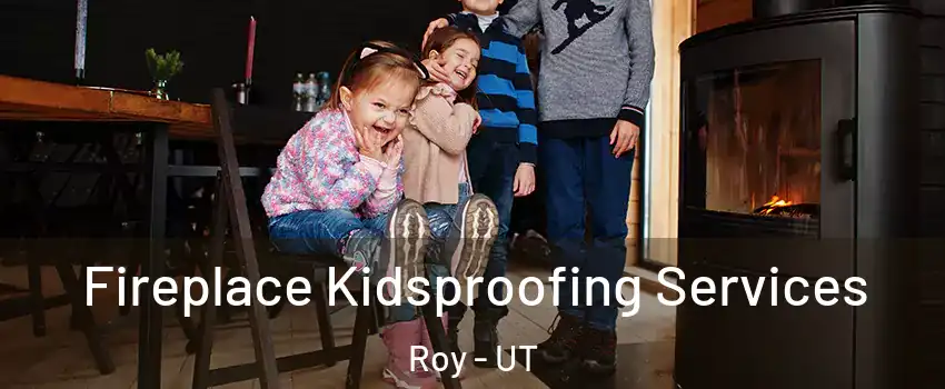  Fireplace Kidsproofing Services Roy - UT