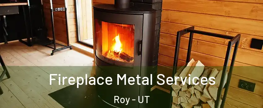 Fireplace Metal Services Roy - UT