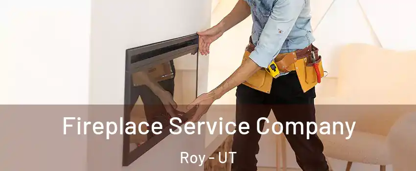  Fireplace Service Company Roy - UT
