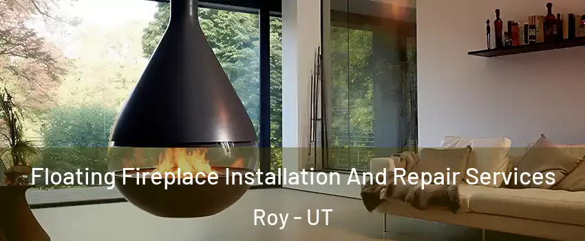  Floating Fireplace Installation And Repair Services Roy - UT
