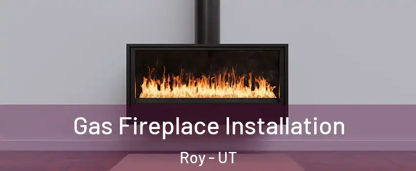  Gas Fireplace Installation Roy - UT