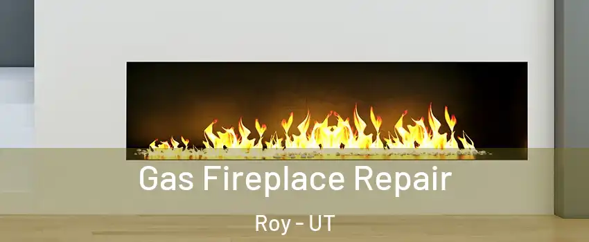  Gas Fireplace Repair Roy - UT