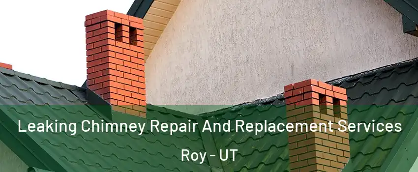  Leaking Chimney Repair And Replacement Services Roy - UT