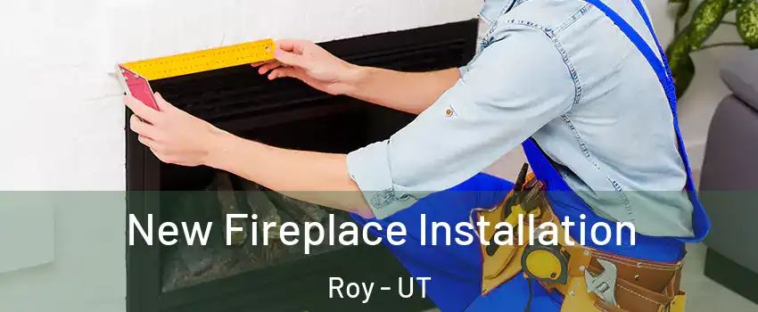  New Fireplace Installation Roy - UT