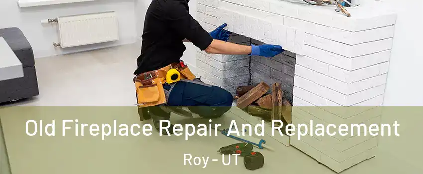  Old Fireplace Repair And Replacement Roy - UT