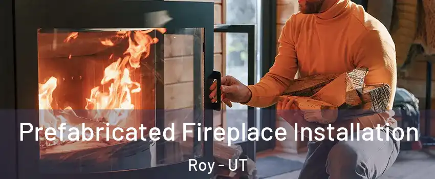  Prefabricated Fireplace Installation Roy - UT