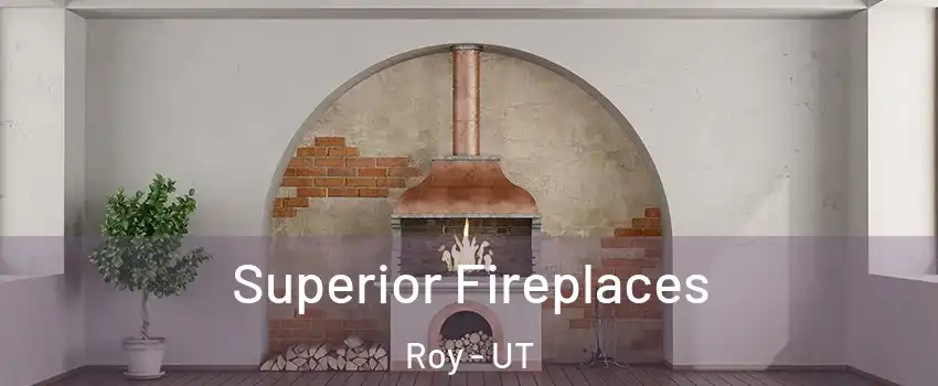 Superior Fireplaces Roy - UT
