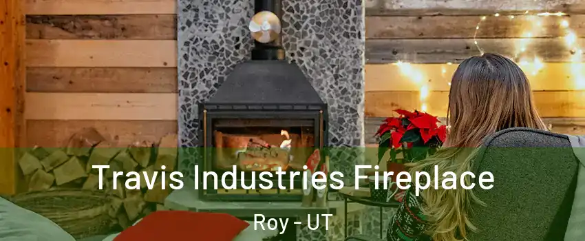  Travis Industries Fireplace Roy - UT