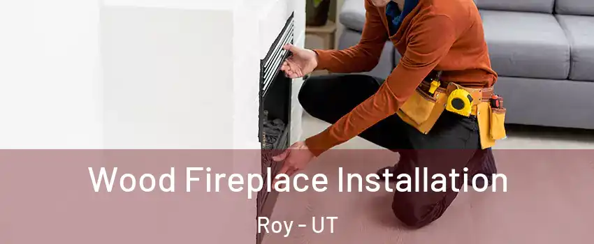  Wood Fireplace Installation Roy - UT